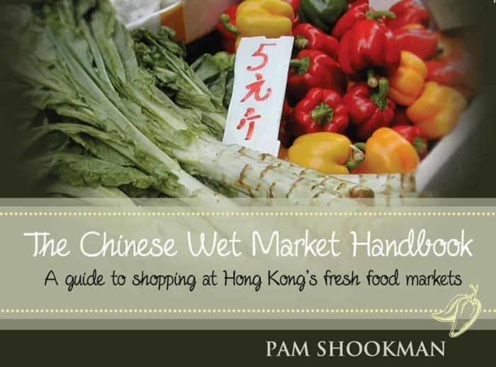 The Chinese Wet Market Handbook: A guide to shopping at Hong Kong's fresh food markets