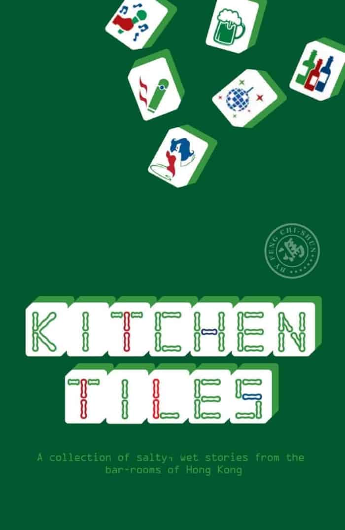 Kitchen Tiles: A Collection of Salty, Wet Stories from the Bar-Rooms of Hong Kong