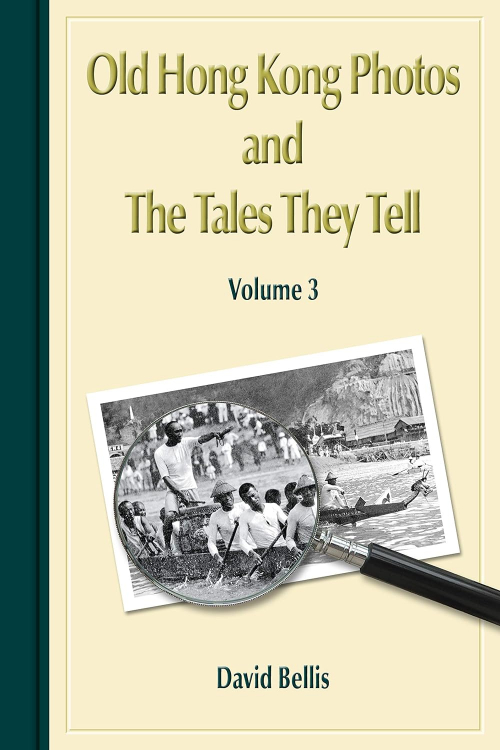 Book cover image: Volume 3, Old Hong Kong Photos and The Tales They Tell, by David Bellis from Gwulo