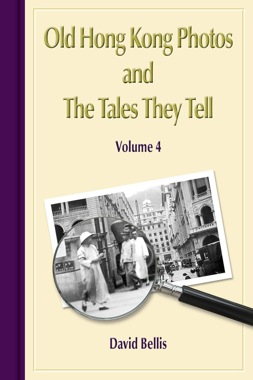 Book cover image: Volume 4, Old Hong Kong Photos and The Tales They Tell, by David Bellis from Gwulo